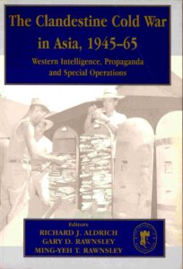 The Clandestine cold war in Asia, 1945-65.: Western Intelligence, Propaganda and Special Operation.