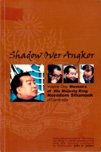 Shadow over Angkor. Volume One: Memoirs of His Majesty King Norodom Sihanouk of Cambodia.
