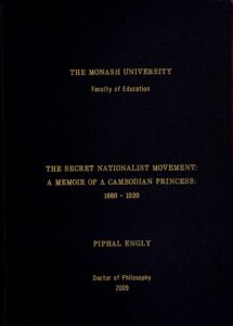 The Secret Nationalist Movement: A Memoir of a Cambodian Princess: 1880-1920.: A Thesis Submitted for Doctor of Philosophy 2009.