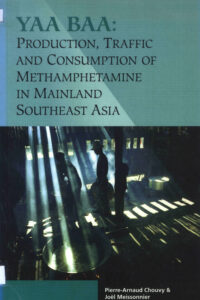 Yaa Baa: production, traffic, and consumption of methamphetamine in Mainland Southeast Asia.