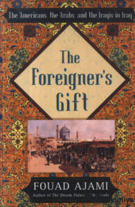The Foreigner’s Gift: The Americans, the Arabs, and the Iraqis in Iraq.