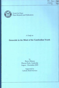 A study on genocide in the mind of the Cambodian Youth/ by Burcy Munyas.- Phnom Penh: August- December, 2005. 1 vol.