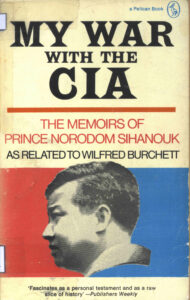 My war with the CIA: the memoires of Prince Norodom Sihanouk.