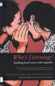 Who’s Listening? Tackling hard issues with empathy. Using Facilitative Listening Design to understand and respond to anti-Vietnamese sentiment in Cambodian communities.