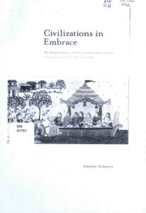 Civilization in Embrace: The spread of Ideas and the Transformation of Power India and Southeast Asia in the Classical Age.