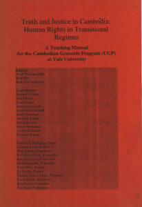 Truth and Justice in Cambodia: Human Rights in Transitional Regimes: A Teaching Manual for the Cambodian Genocide Program (CGP) at Yale University.