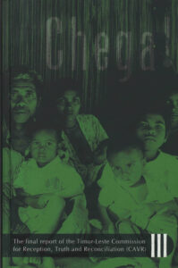 Chega!: The Final report of the Timor-Leste Commission for Reception, Truth and Reconciliation (CAVR), Volume 3.