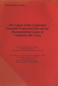 The Legacy of the history of the Cambodian Genocide program and the Documentation Center of Cambodia: Bringing the Khmer Rouge to Justice. (For internal use only)