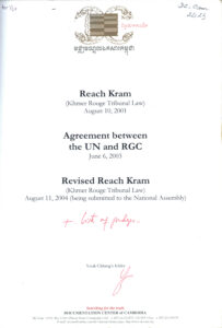 Reach Kram (Khmer Rouge Tribunal Law) August 10, 2001: Agreement Between the UN and RGC June 6, 2003: Revised Reach Kram (Khmer Rouge Tribunal Law) August 11,2004 (Being submitted to the National Assembly).
