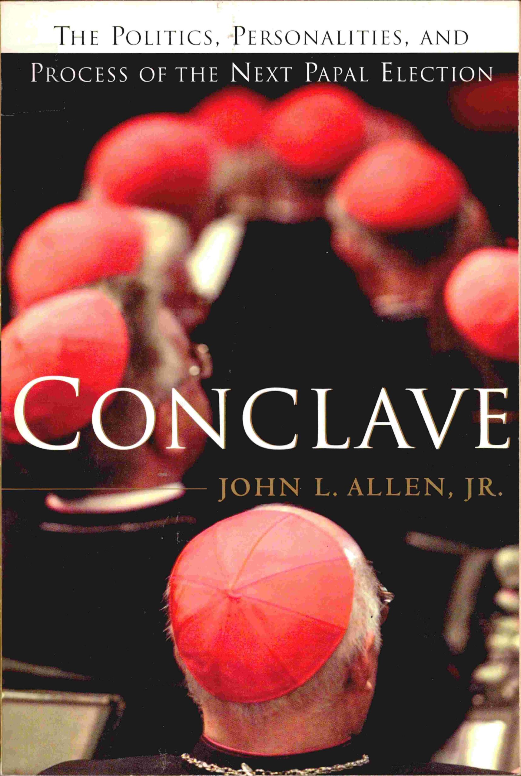 Conclave: the politics, personalities, and process of the next papal election.