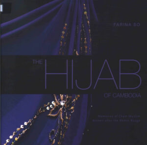 The Hijab of Cambodia: Memories of Cham Muslim Women after the Khmer Rouge.