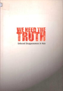 We need the Truth: Enforced Disappearances in Asia.
