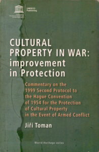 Cultural Property in War: Improvement In Protection. Commentary on the 1999 Second Protacol to the Hague Convention of 1954 for Protection of Cultural Property in the Event of Armed Conflict. (World Heritage Series 2009)