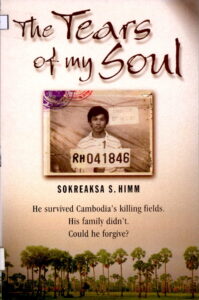 The Tears of my Soul (He survived Cambodia’s killing fields. His family didn’t, could he forgive?)