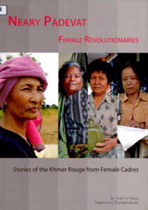 Neary Padevat: Female Revolutionaries (Stories of the Khmer Rouge from Female Cadres)