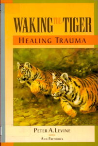 Walking the Tiger: Healing Trauma (The Innate Capacity to Transform Overwhelming Experiences)
