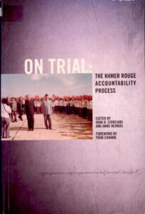 On Trial: The Khmer Rouge Accountability Process.
