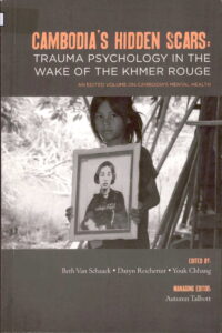 Cambodia Hidden Scars: Trauma Psychology in the Wake of the Khmer Rouge.