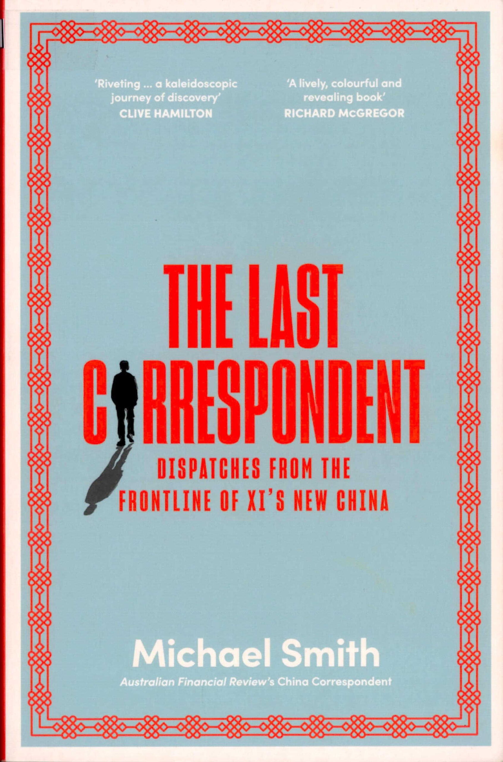 The last Correspondent: Dispatches from the Frontline of XI’s New China.